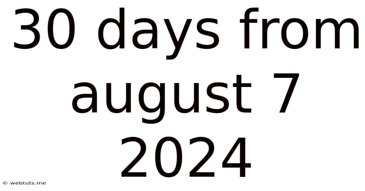 30 Days From August 7 2024