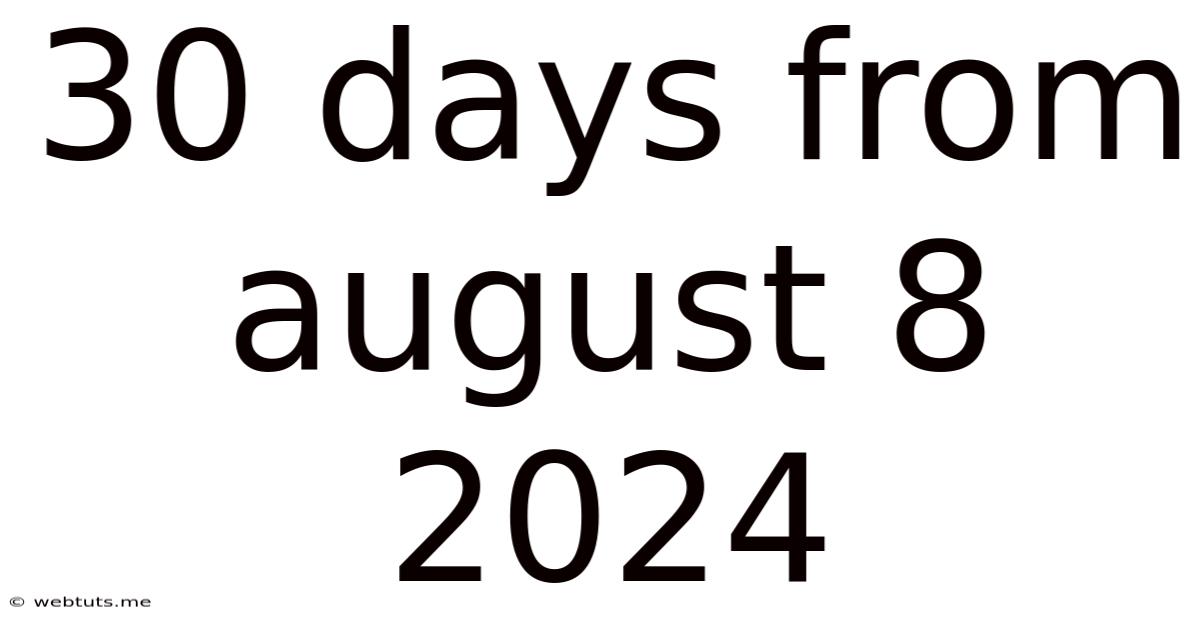 30 Days From August 8 2024