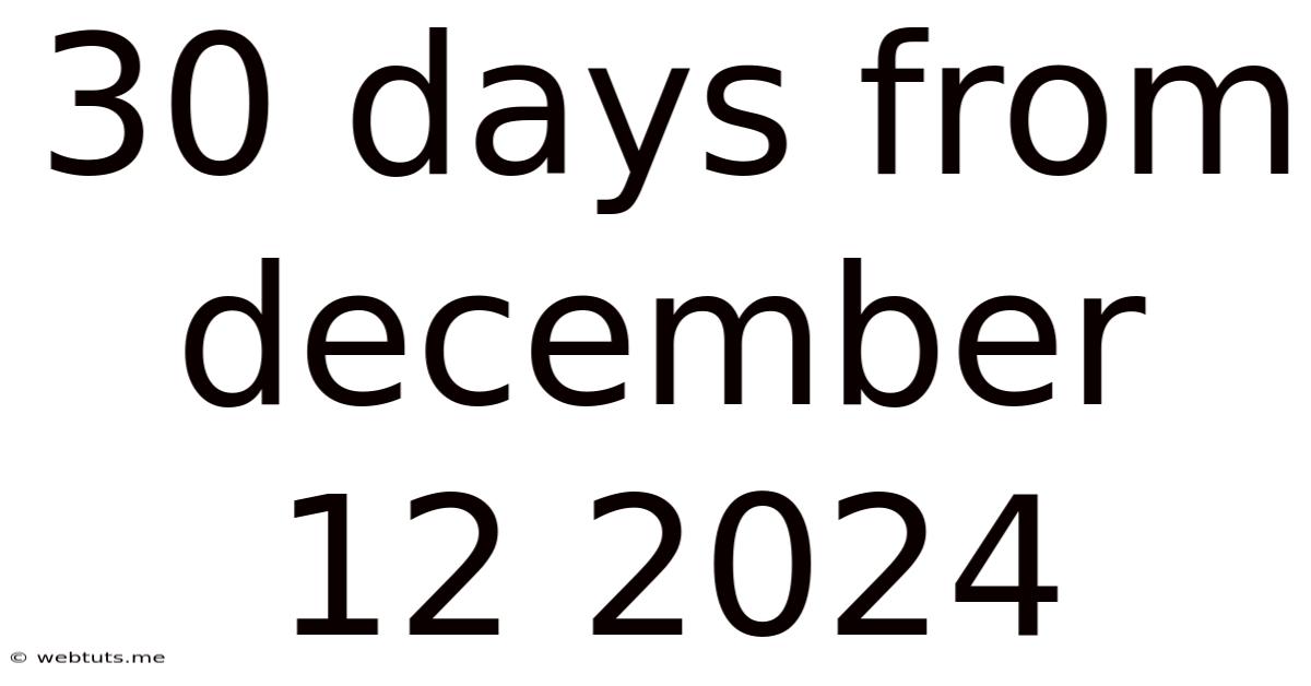 30 Days From December 12 2024