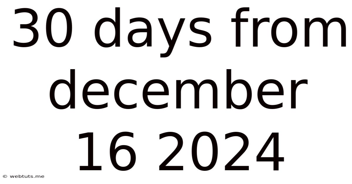 30 Days From December 16 2024
