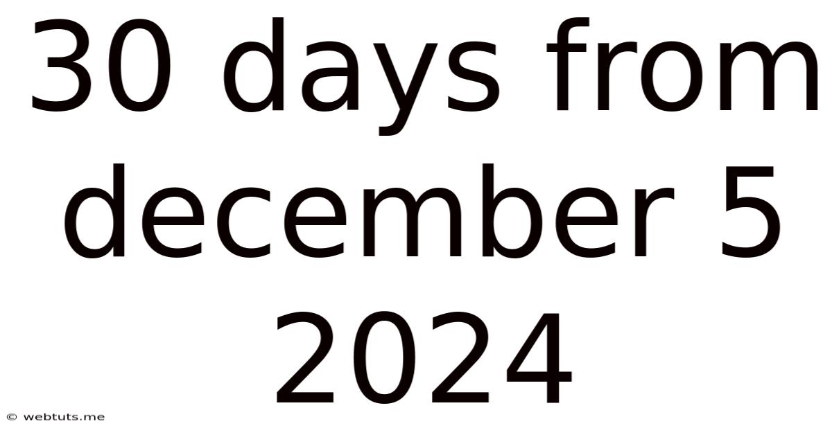 30 Days From December 5 2024