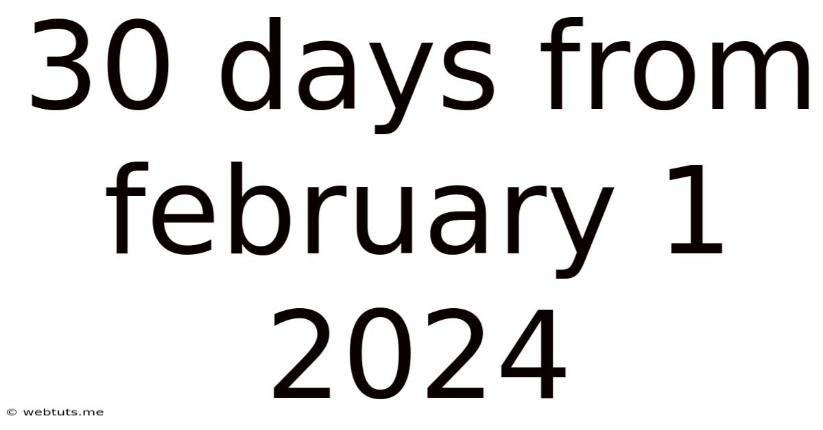 30 Days From February 1 2024