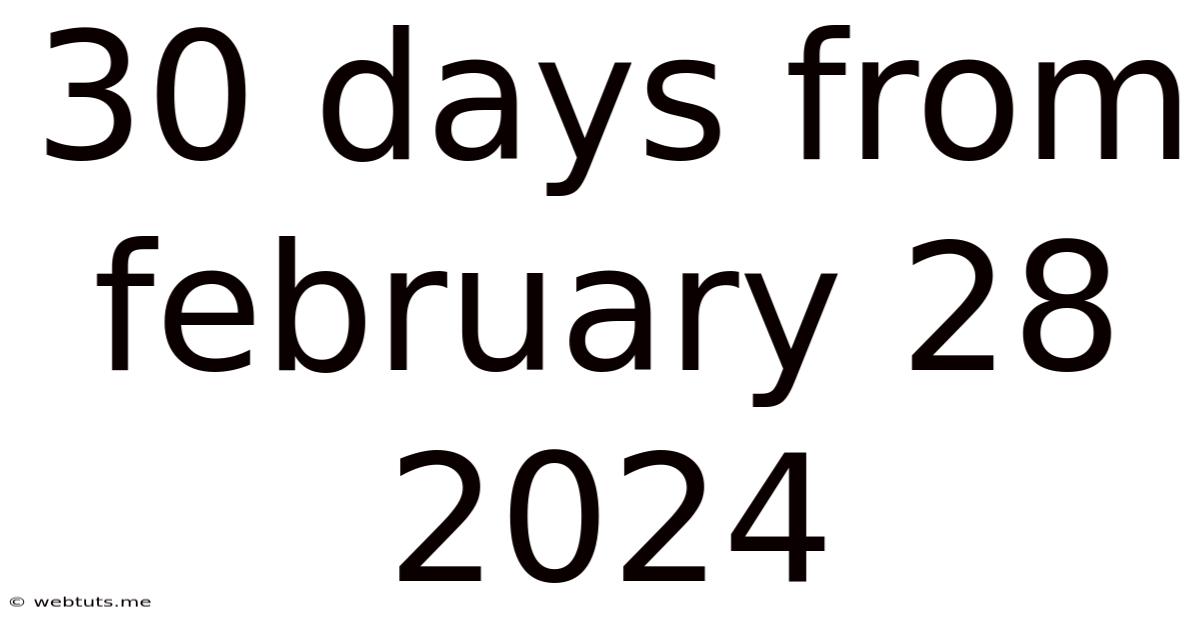 30 Days From February 28 2024