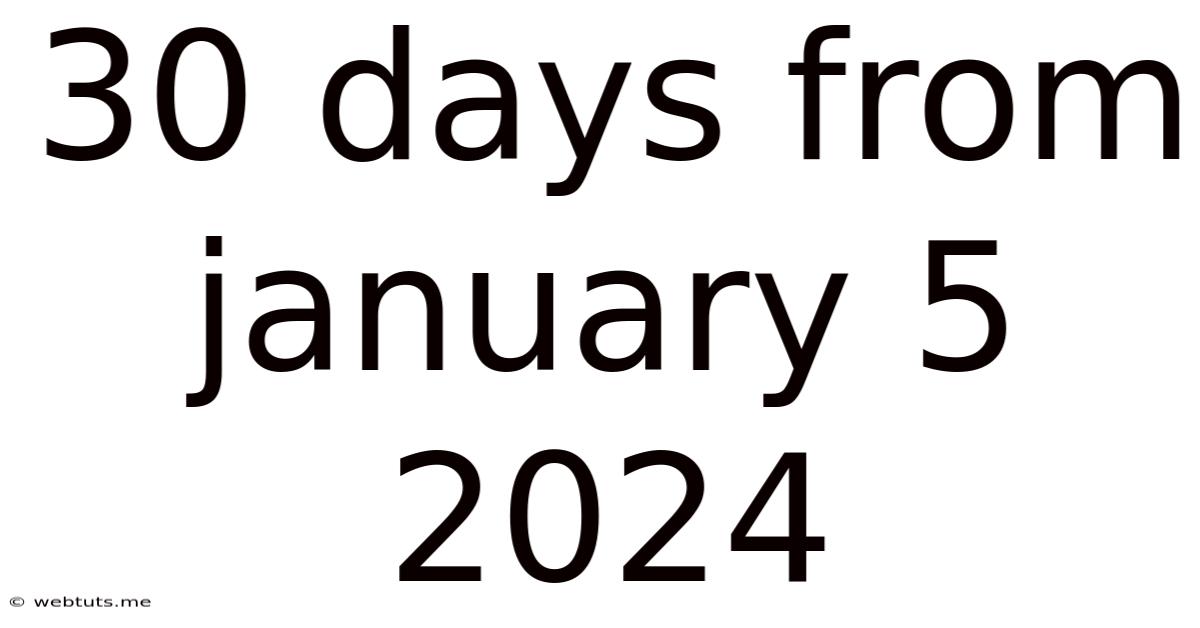 30 Days From January 5 2024