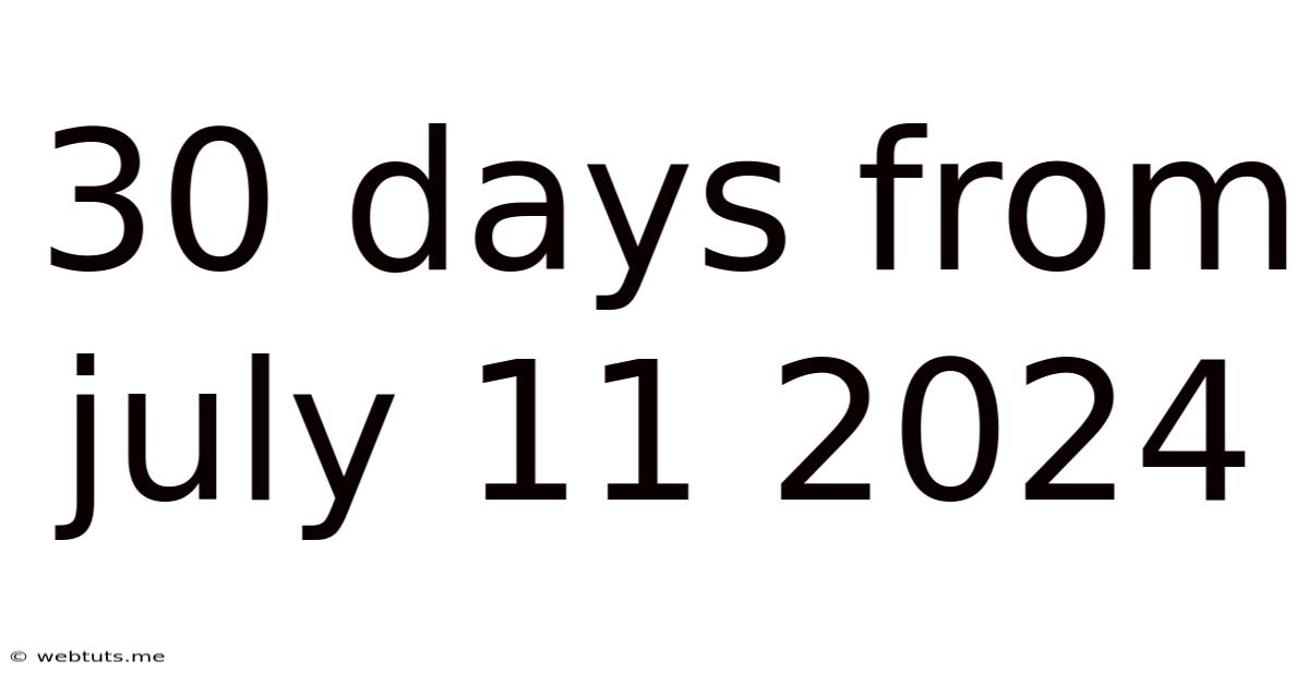 30 Days From July 11 2024
