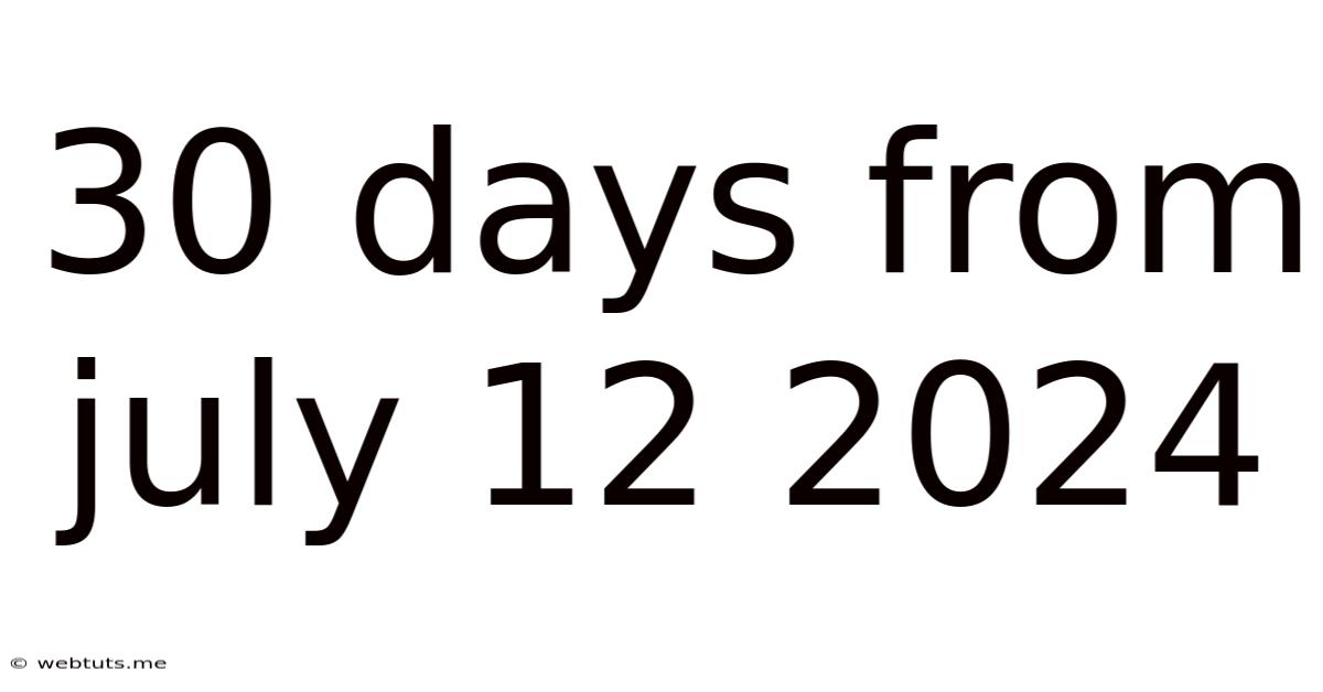 30 Days From July 12 2024