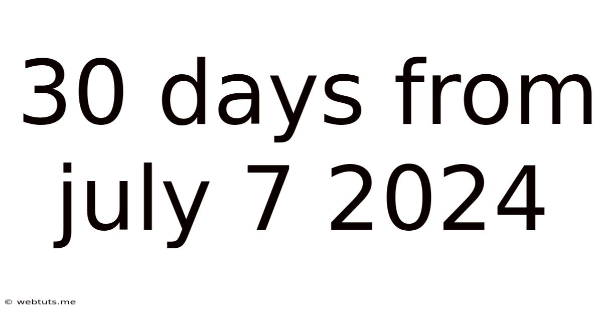 30 Days From July 7 2024