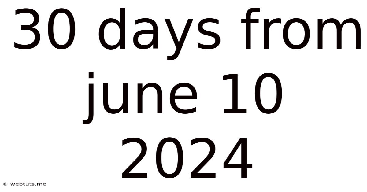 30 Days From June 10 2024