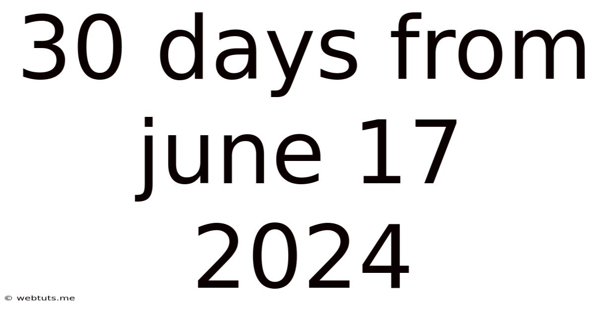 30 Days From June 17 2024
