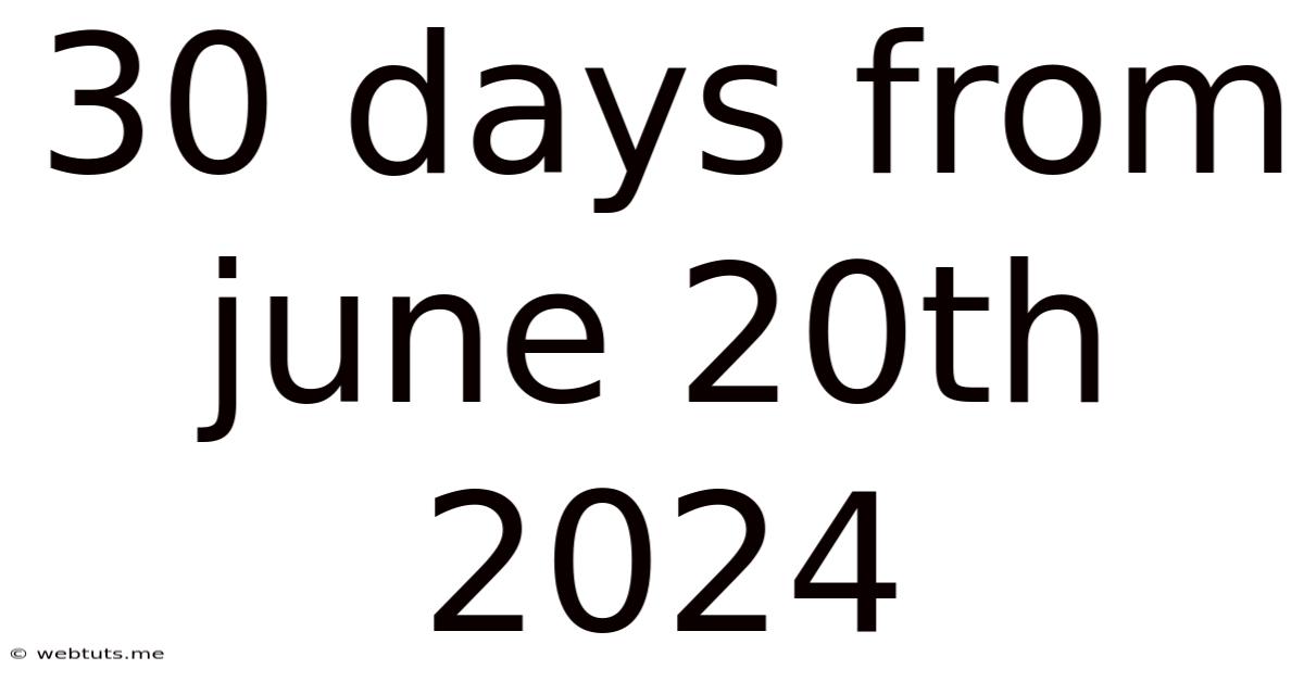 30 Days From June 20th 2024