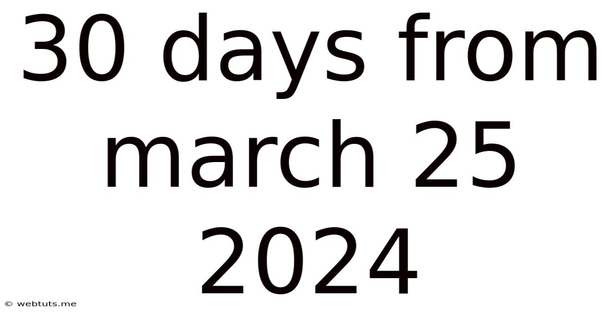 30 Days From March 25 2024