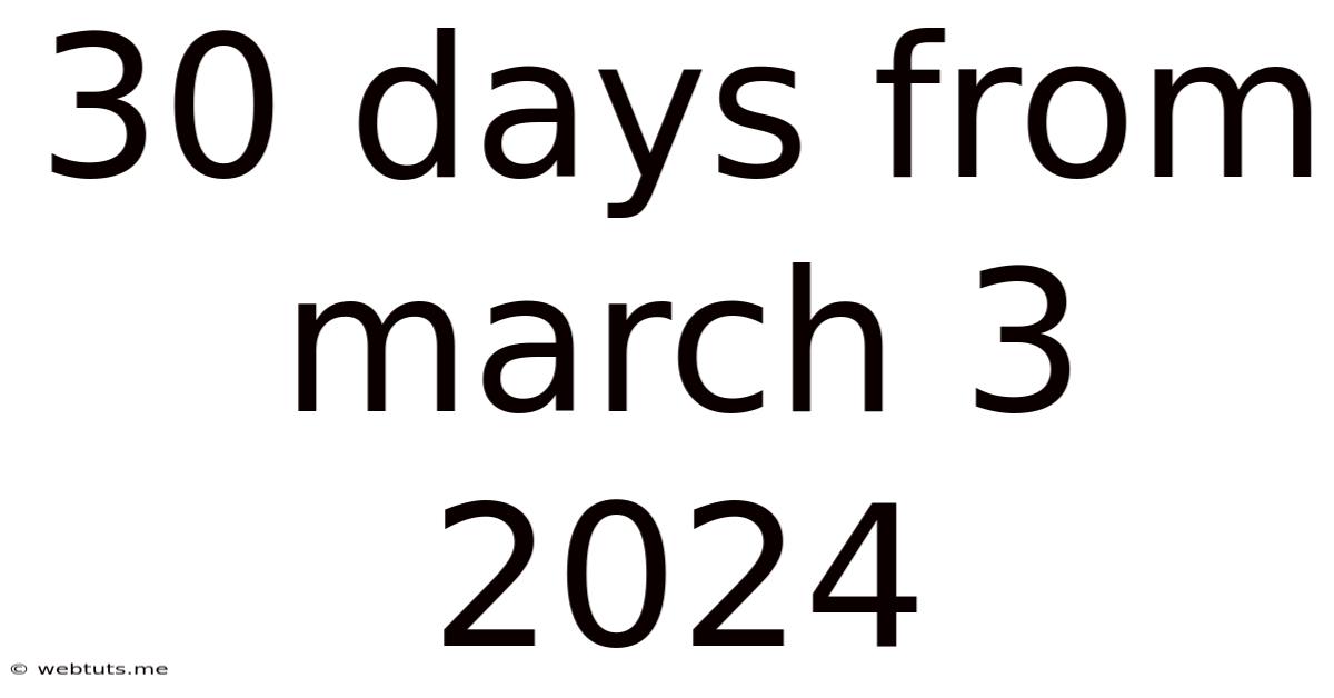 30 Days From March 3 2024