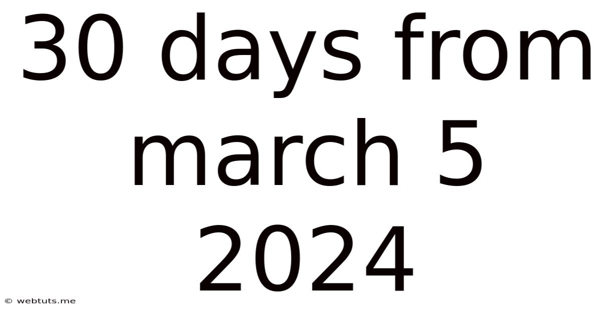 30 Days From March 5 2024