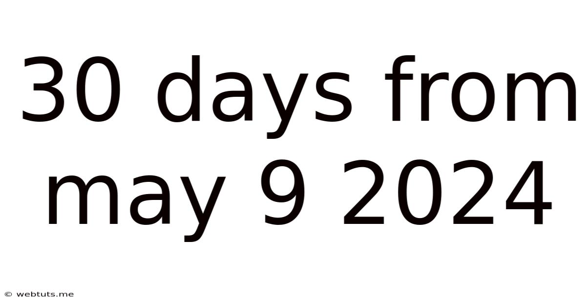 30 Days From May 9 2024