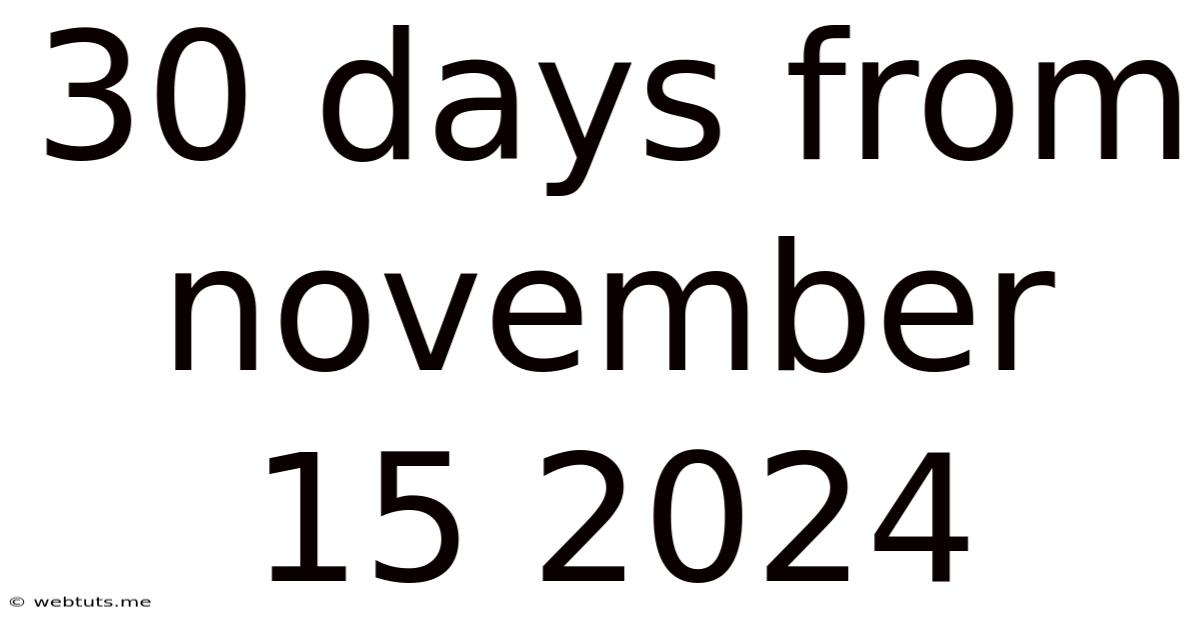 30 Days From November 15 2024