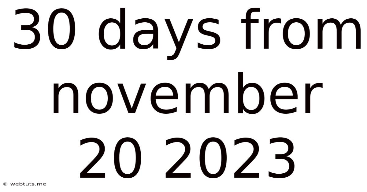 30 Days From November 20 2023