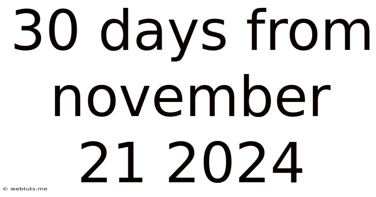 30 Days From November 21 2024