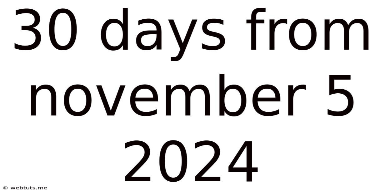 30 Days From November 5 2024