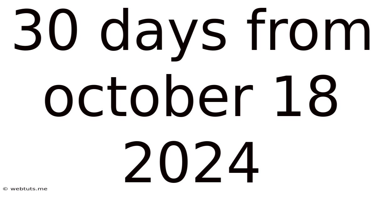 30 Days From October 18 2024