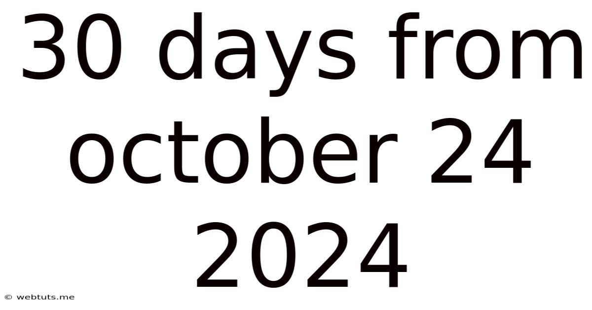 30 Days From October 24 2024