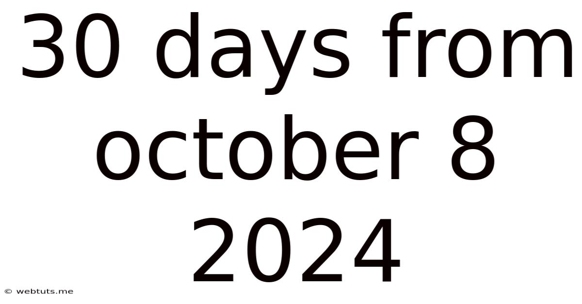 30 Days From October 8 2024