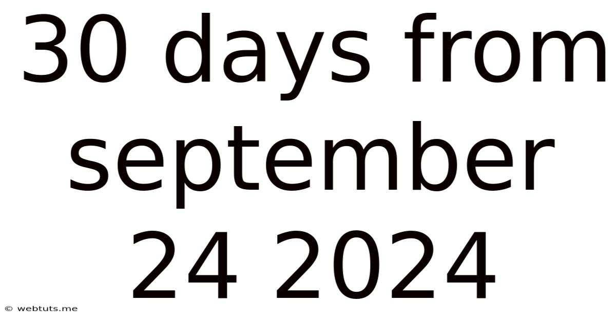 30 Days From September 24 2024