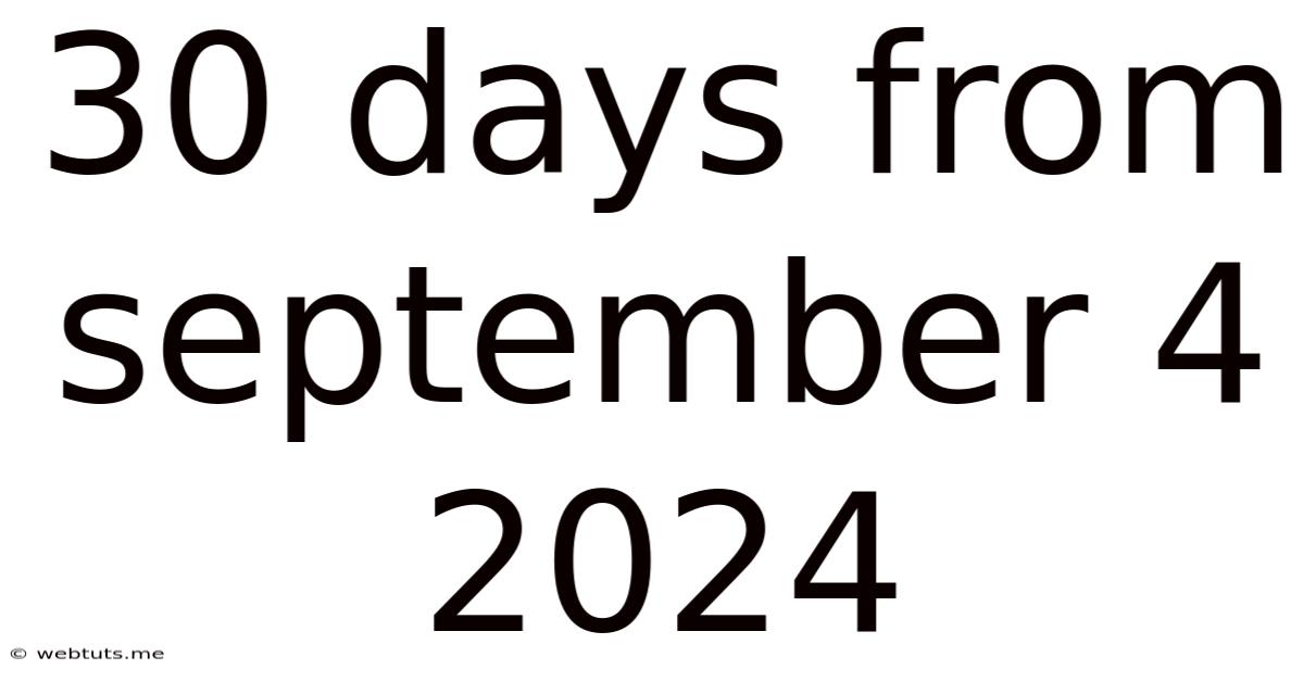 30 Days From September 4 2024