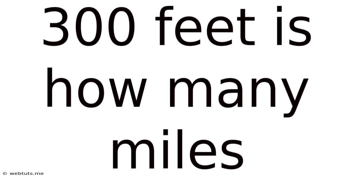 300 Feet Is How Many Miles