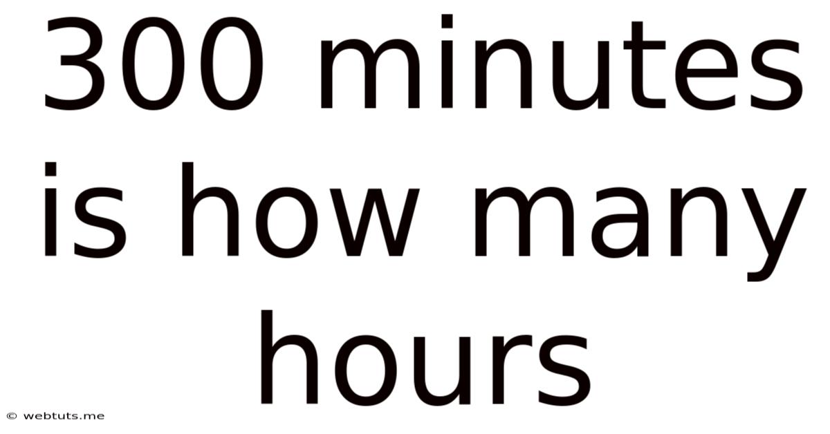 300 Minutes Is How Many Hours