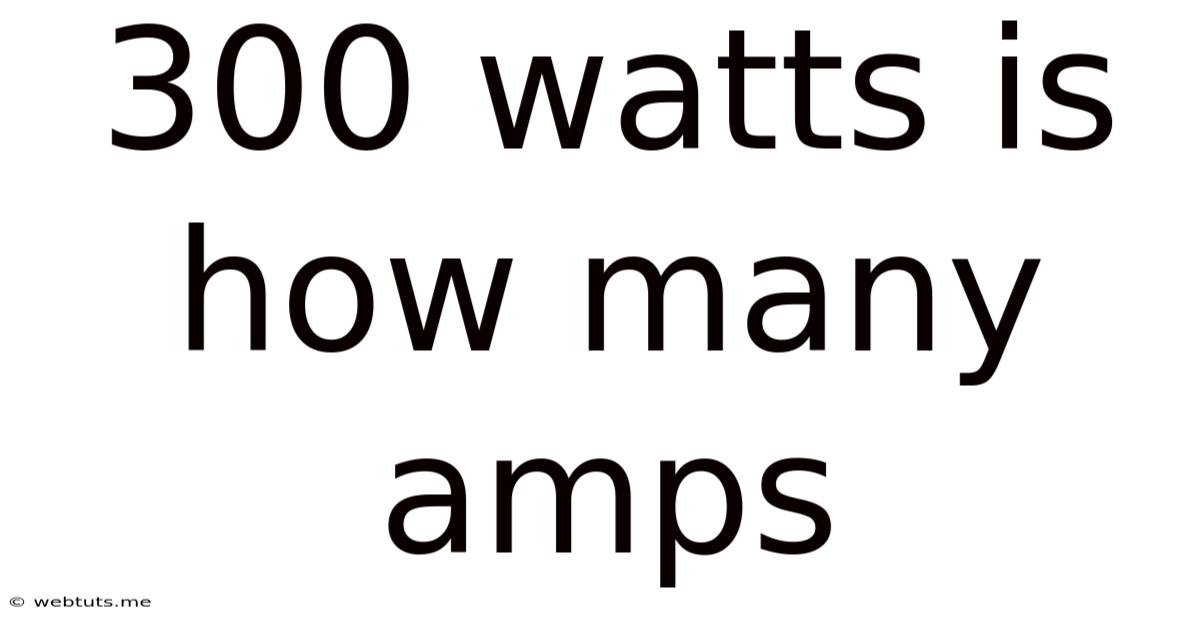 300 Watts Is How Many Amps