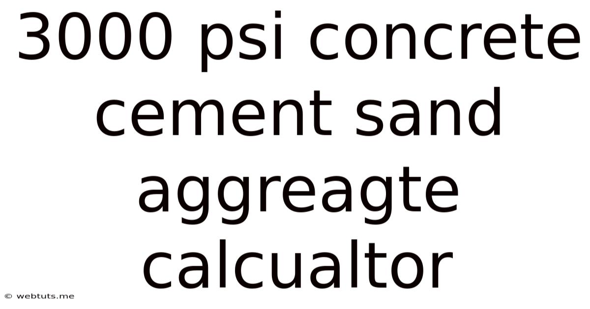 3000 Psi Concrete Cement Sand Aggreagte Calcualtor