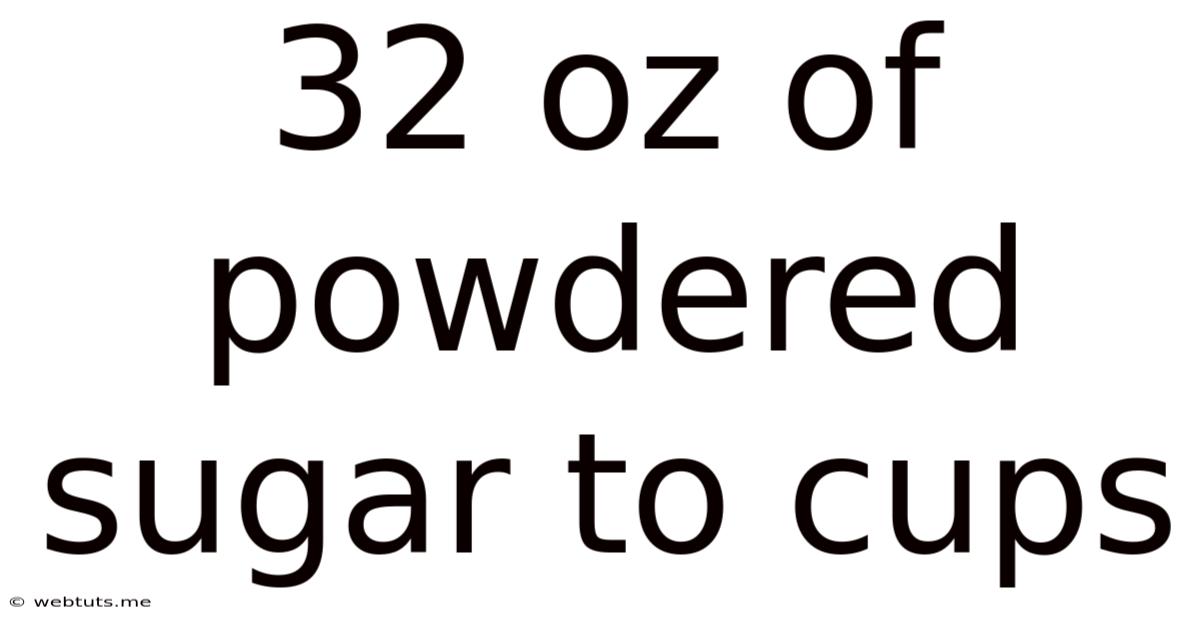 32 Oz Of Powdered Sugar To Cups