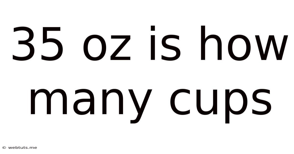 35 Oz Is How Many Cups