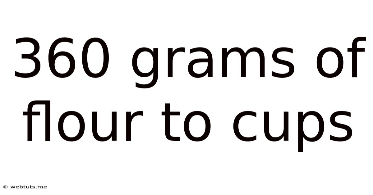 360 Grams Of Flour To Cups