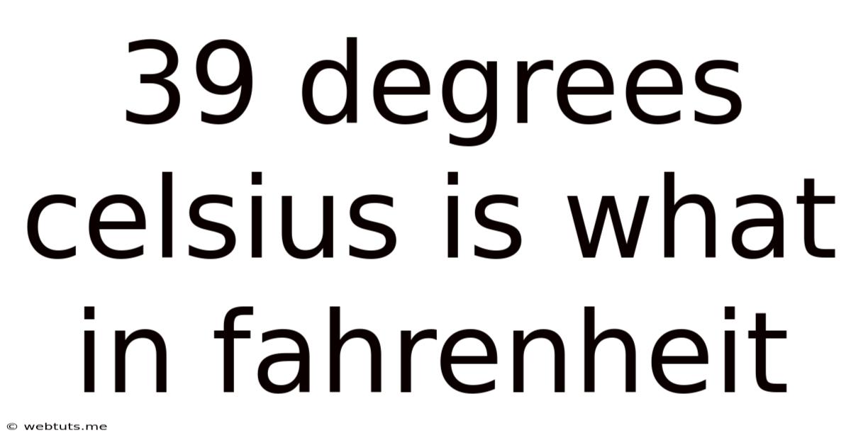 39 Degrees Celsius Is What In Fahrenheit