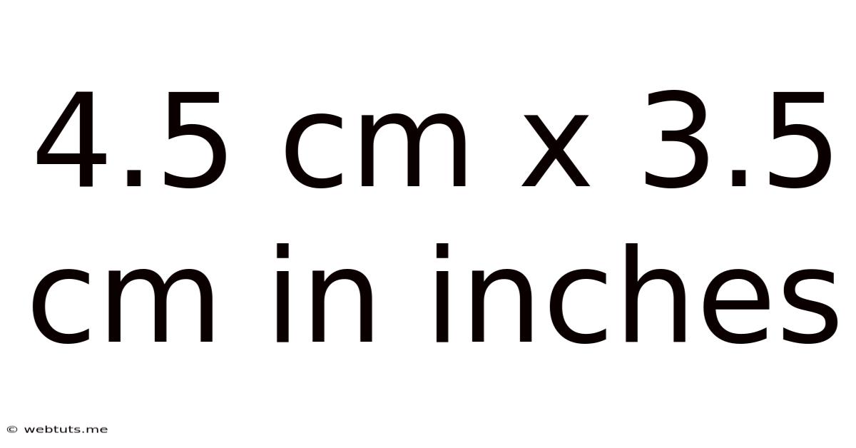4.5 Cm X 3.5 Cm In Inches