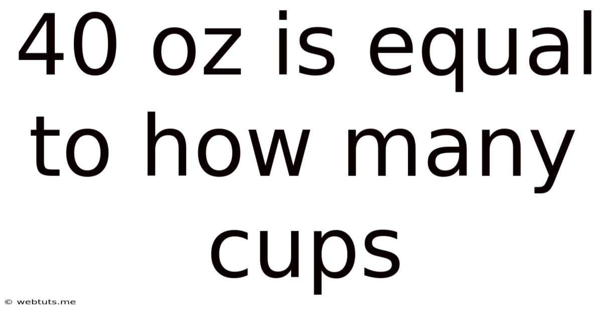 40 Oz Is Equal To How Many Cups