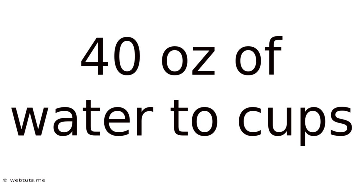 40 Oz Of Water To Cups