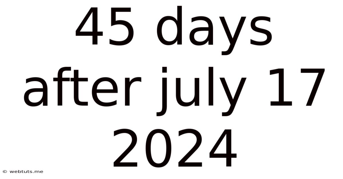 45 Days After July 17 2024