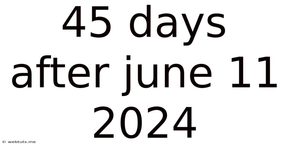 45 Days After June 11 2024