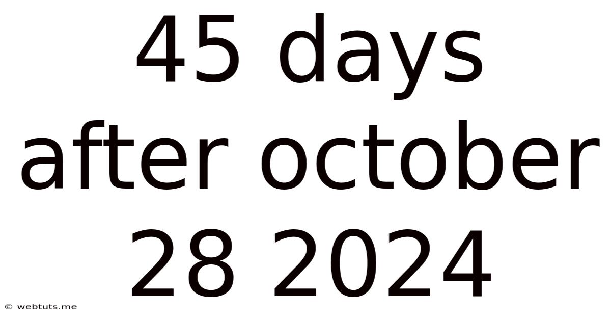 45 Days After October 28 2024