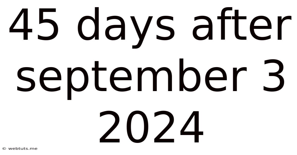 45 Days After September 3 2024