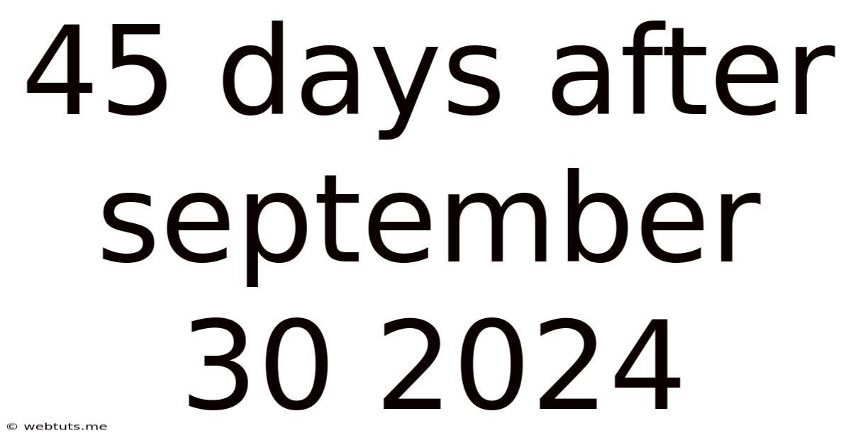 45 Days After September 30 2024