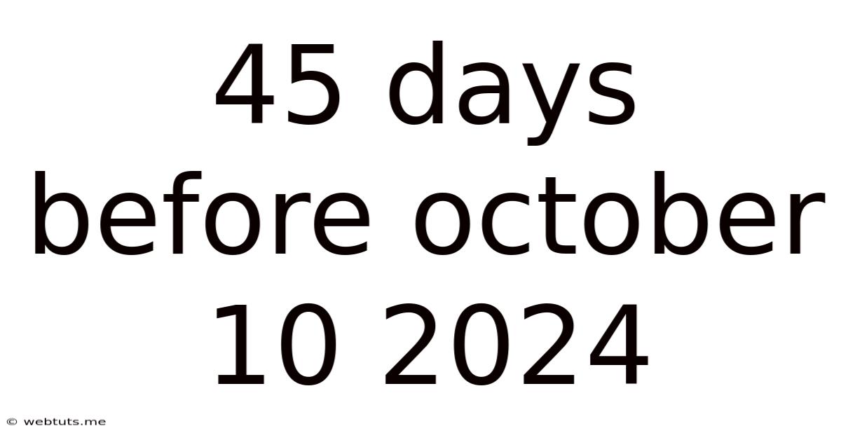 45 Days Before October 10 2024