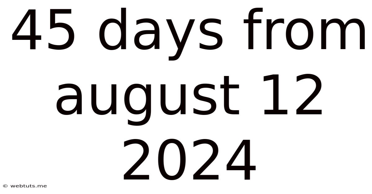 45 Days From August 12 2024