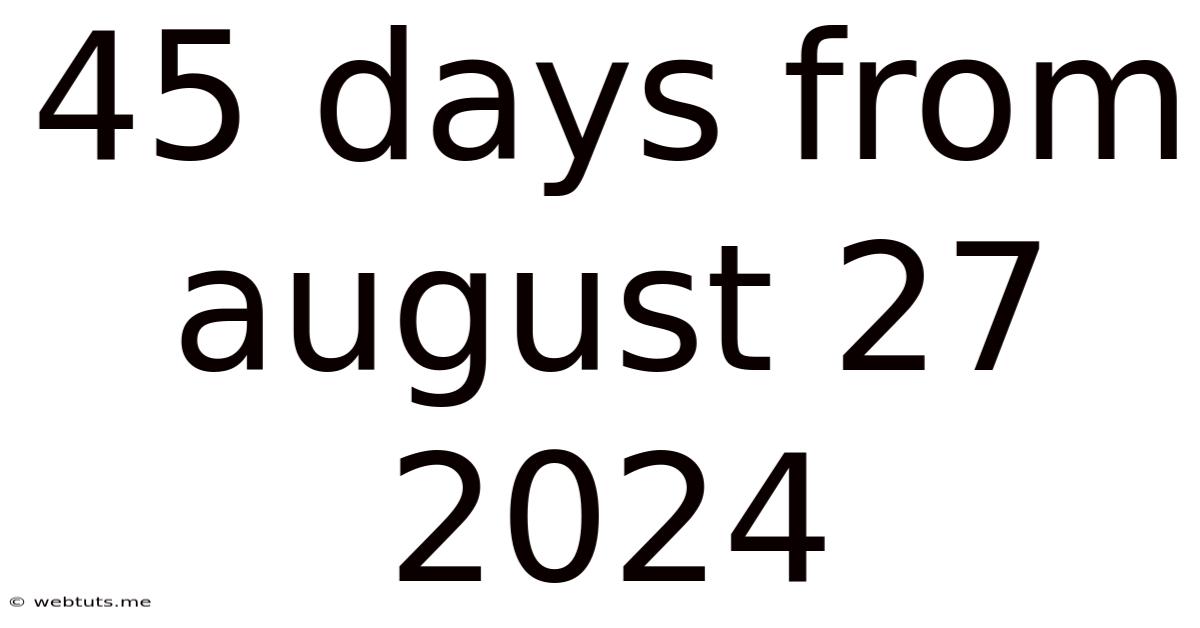 45 Days From August 27 2024