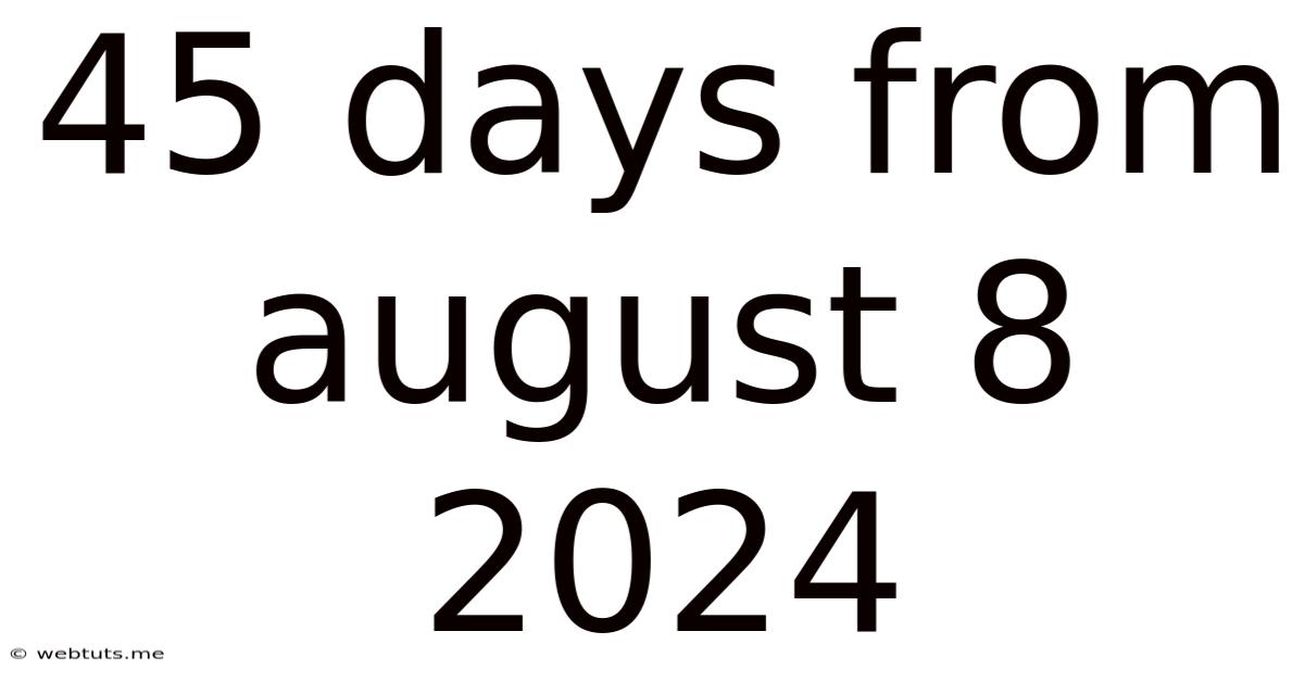 45 Days From August 8 2024