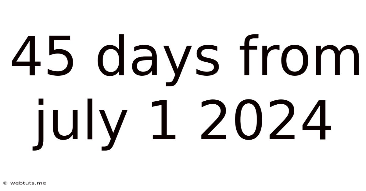 45 Days From July 1 2024