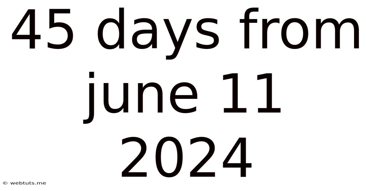 45 Days From June 11 2024