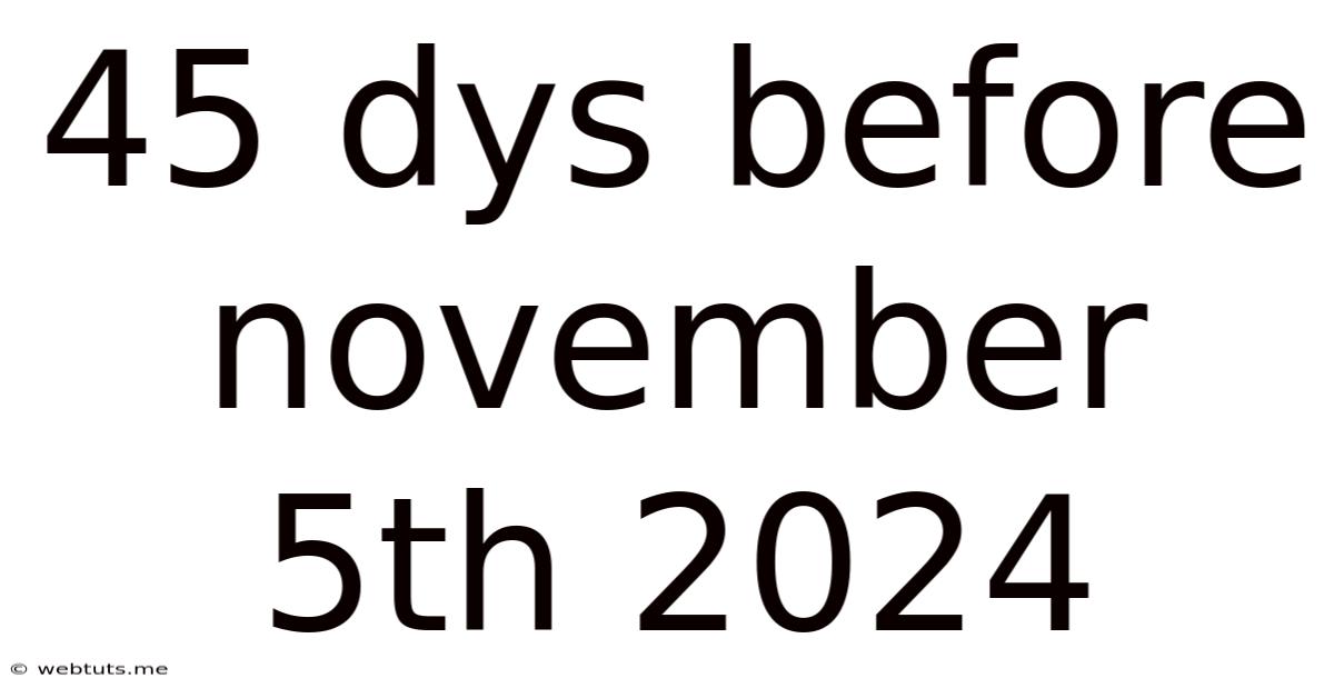 45 Dys Before November 5th 2024